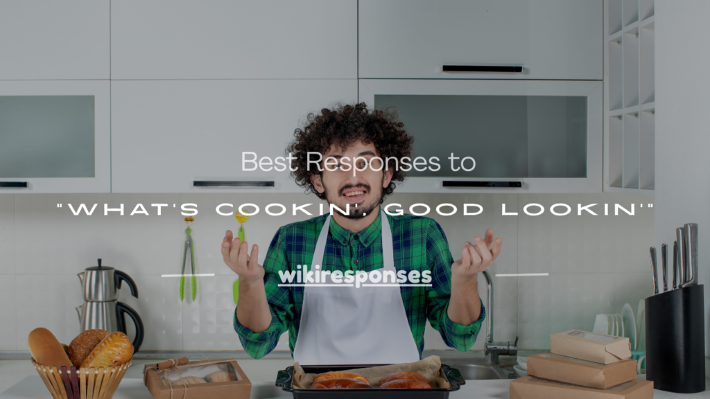 what's cookin good lookin response