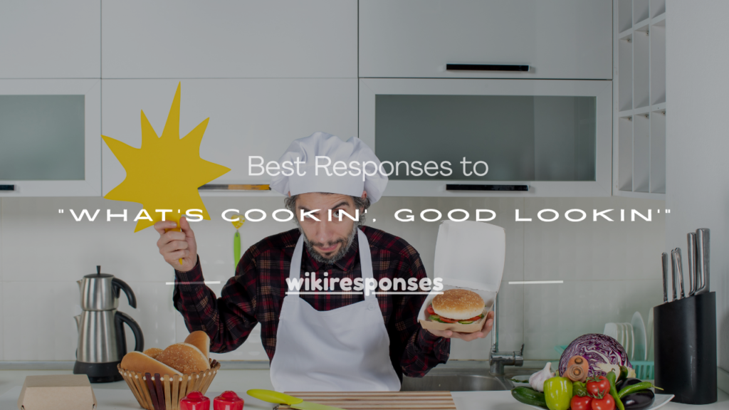 what's cookin good lookin response